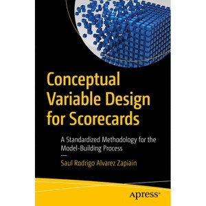 Conceptual Variable Design for Scorecards - by  Saul Rodrigo Alvarez Zapiain (Paperback) - 1 of 1