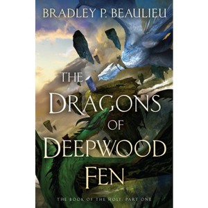 The Dragons of Deepwood Fen - (The Book of the Holt) by  Bradley P Beaulieu (Hardcover) - 1 of 1