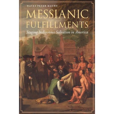 Messianic Fulfillments - by  Hayes Peter Mauro (Hardcover)