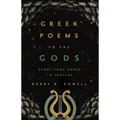 Greek Poems to the Gods - by  Barry B Powell (Hardcover)