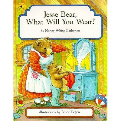 Jesse Bear, What Will You Wear? - by  Nancy White Carlstrom (Paperback)