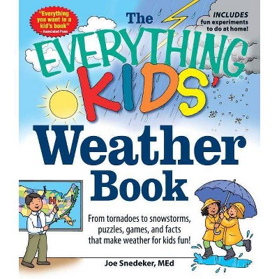 The Everything Kids' Weather Book - (Everything(r) Kids) by  Joseph Snedeker (Paperback)