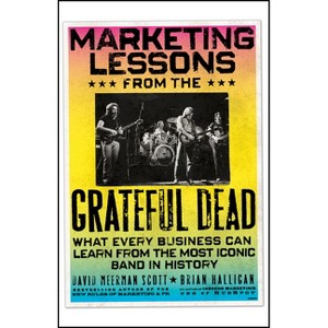 Marketing Lessons from the Grateful Dead - by  David Meerman Scott & Brian Halligan (Paperback) - 1 of 1