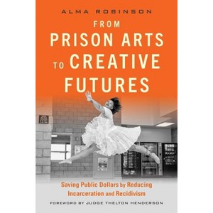 From Prison Arts to Creative Futures - by  Alma Robinson (Paperback) - 1 of 1