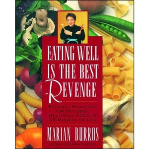 Eating Well Is the Best Revenge - by  Marian Burros (Paperback) - 1 of 1