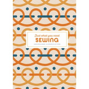 Sewing: Just What You Need - by  Marie-Noëlle Bayard (Hardcover) - 1 of 1