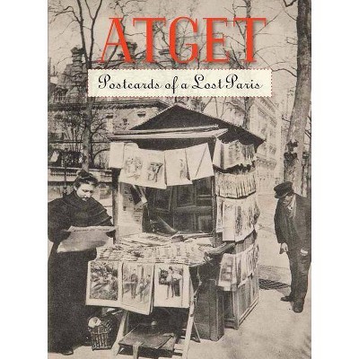 Atget: Postcards of a Lost Paris - by  Benjamin Weiss (Hardcover)