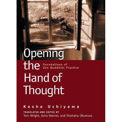 Opening the Hand of Thought - by  Kosho Uchiyama (Paperback)