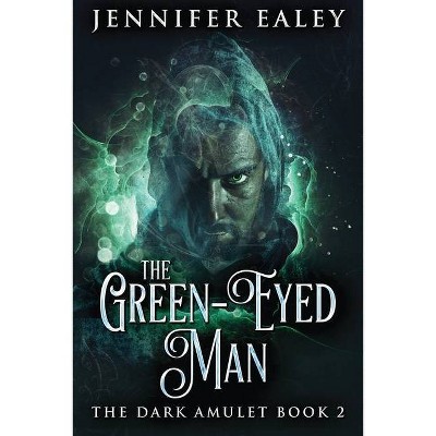 The Green-Eyed Man - (Dark Amulet) Large Print by  Jennifer Ealey (Paperback)