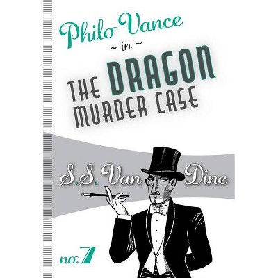 The Dragon Murder Case - (Philo Vance) by  S S Van Dine (Paperback)