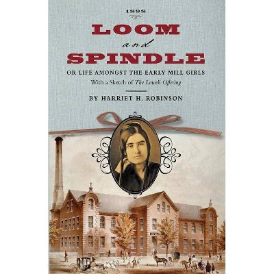 Loom and Spindle - by  Harriet Jane Hanson Robinson (Paperback)