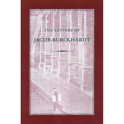 The Letters of Jacob Burckhardt - (Paperback)