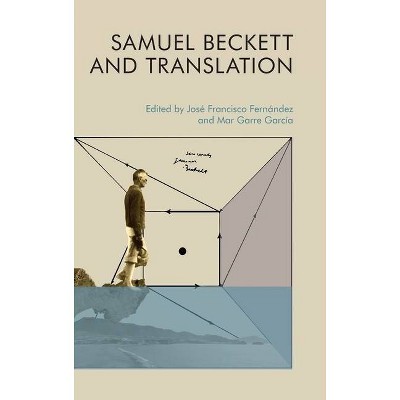 Samuel Beckett and Translation - by  José Francisco Fernández & Mar Garre García (Hardcover)