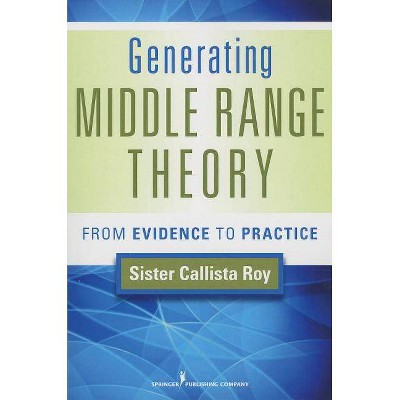 Generating Middle Range Theory - by  Callista Roy (Paperback)