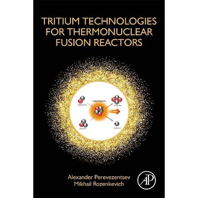 Tritium Technologies for Thermonuclear Fusion Reactors - by  Alexander Perevezentsev & Mikhail Rozenkevich (Paperback)