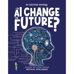 Can AI Change the Future? - (The Big Questions Answered) by  Olivia Watson (Hardcover) - 1 of 1