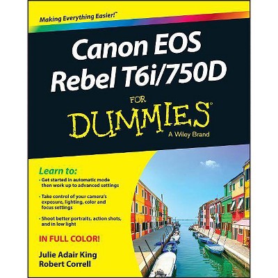 Canon EOS Rebel T6i / 750d for Dummies - by  Julie Adair King & Robert Correll (Paperback)