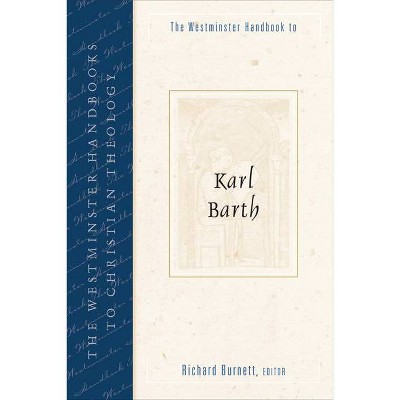 The Westminster Handbook to Karl Barth - (Westminster Handbooks to Christian Theology) by  Richard E Burnett (Paperback)