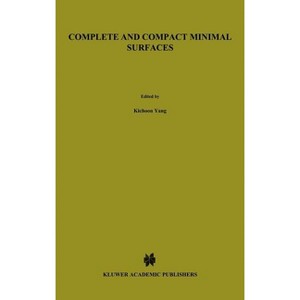 Complete and Compact Minimal Surfaces - (Mathematics and Its Applications) by  Kichoon Yang (Hardcover) - 1 of 1
