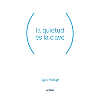 La Quietud Es La Clave - by  Ryan Holiday (Paperback)