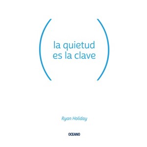 La Quietud Es La Clave - by  Ryan Holiday (Paperback) - 1 of 1