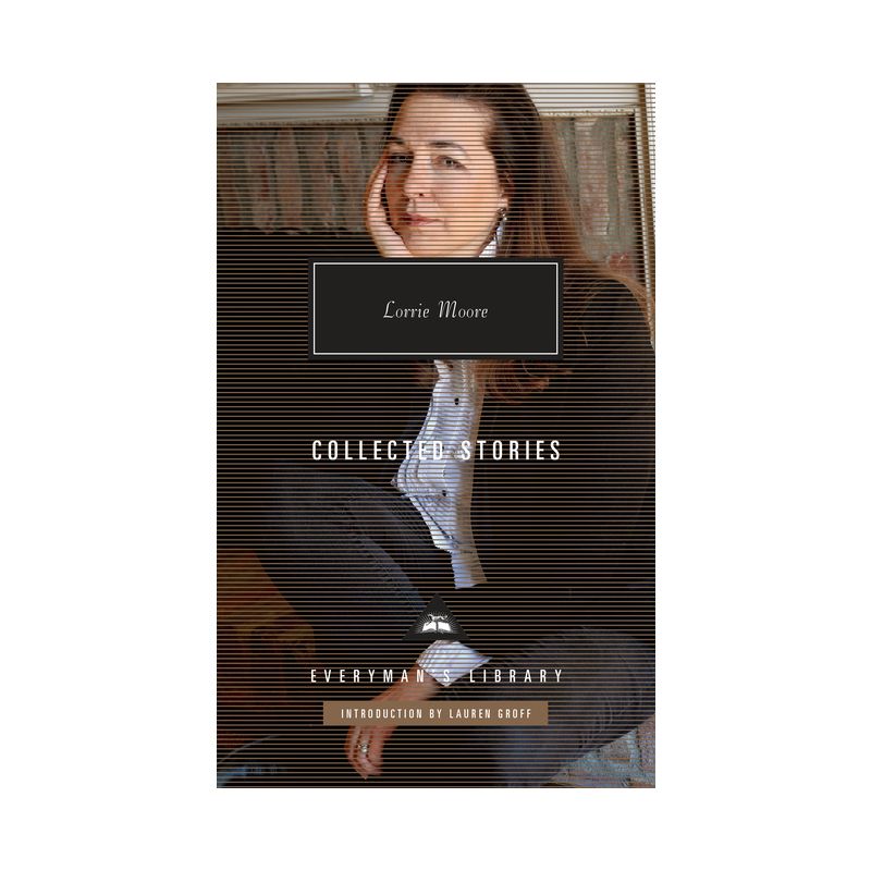 Collected Stories of Lorrie Moore - (Everyman's Library Contemporary Classics) (Hardcover), 1 of 2