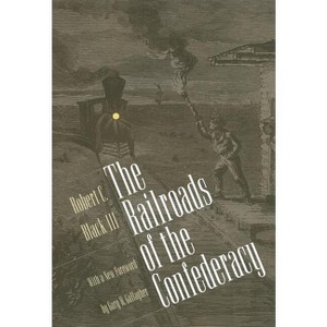 Railroads of the Confederacy - by  Robert C Black (Paperback) - 1 of 1