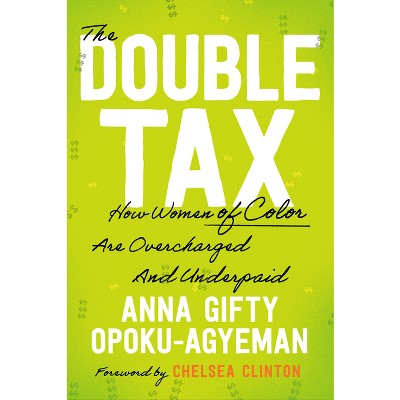 The Double Tax - by  Anna Gifty Opoku-Agyeman & Chelsea Clinton (Hardcover)