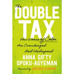 The Double Tax - by  Anna Gifty Opoku-Agyeman & Chelsea Clinton (Hardcover) - 1 of 1