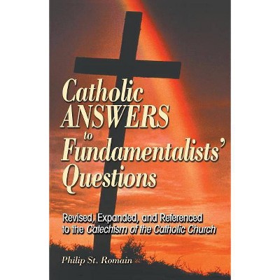 Catholic Answers to Fundamentalists' Questions - by  Philip St Romain (Paperback)