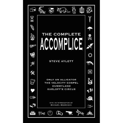 The Complete Accomplice - by  Steve Aylett (Paperback)