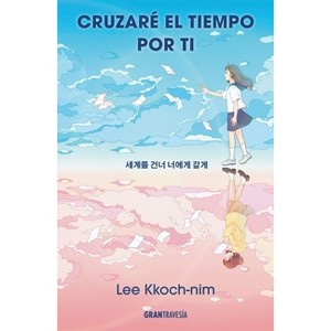 Cruzaré El Tiempo Por Ti / I'll Cross Time for You - by  Lee Kkoch-Nim (Paperback) - 1 of 1