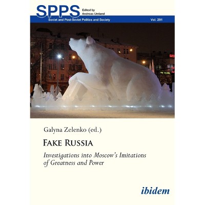 Fake Russia - (Soviet and Post-Soviet Politics and Society) by  Galyna Zelenko (Paperback)