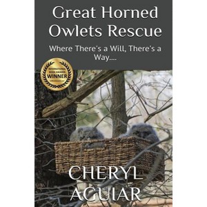 Great Horned Owlets Rescue - (Color Paperback) by  Cheryl Aguiar (Paperback) - 1 of 1