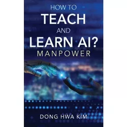 How to Teach and Learn AI? - by  Dong Hwa Kim (Paperback)
