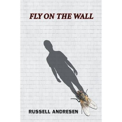 Fly on the Wall - by  Russell Andresen (Paperback)