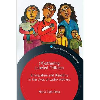 (M)Othering Labeled Children - (Bilingual Education & Bilingualism) by  María Cioè-Peña (Paperback)