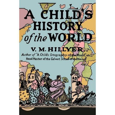 A Child's History of the World - by  V M Hillyer (Paperback)