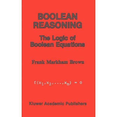 Boolean Reasoning - by  Frank Markham Brown (Hardcover)