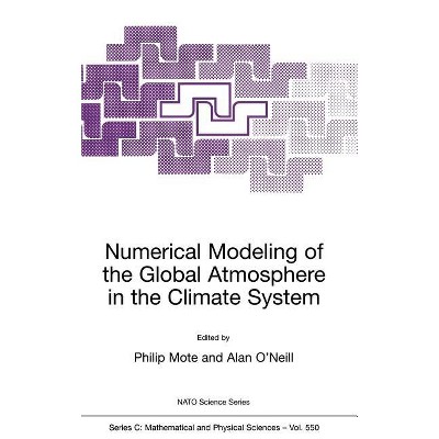 Numerical Modeling of the Global Atmosphere in the Climate System - (NATO Science Series C:) by  Philip Mote & A O'Neill (Hardcover)