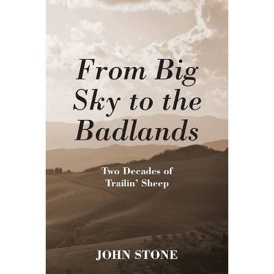 From Big Sky to the Badlands - by  John Stone (Paperback)