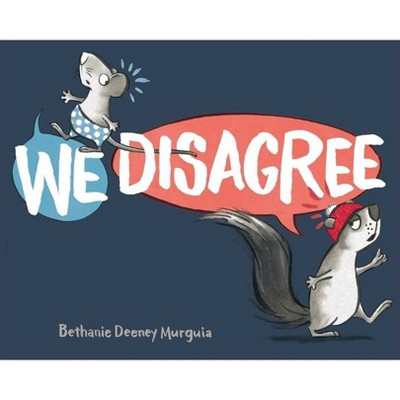 We Disagree - by  Bethanie Deeney Murguia (Hardcover)