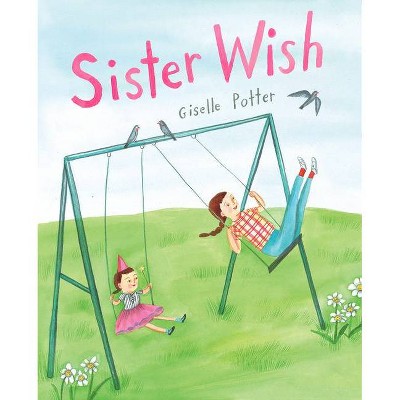 Sister Wish - by  Giselle Potter (Hardcover)