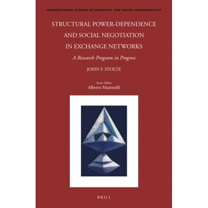 Structural Power-Dependence and Social Negotiation in Exchange Networks - (International Studies in Sociology and Social Anthropology) (Paperback) - 1 of 1