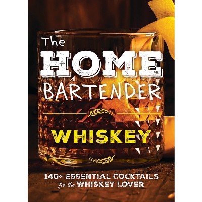The Home Bartender: Whiskey - by  Editors of Cider Mill Press (Hardcover)