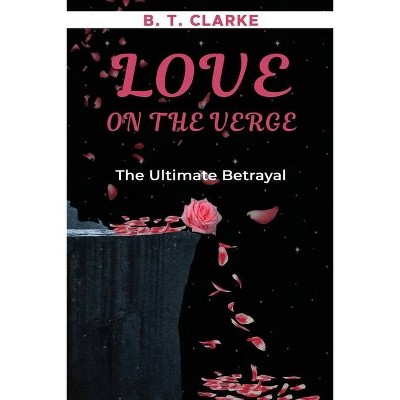 Love On The Verge The Ultimate Betrayal - by  Brandii Taneshia Clarke (Paperback)