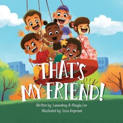 That's My Friend! - by  Vad Lee & Khayla Lee & Sisca Angreani (Paperback)