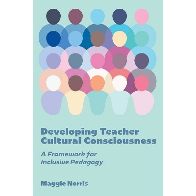 Developing Teacher Cultural Consciousness - by  Maggie Norris (Hardcover)
