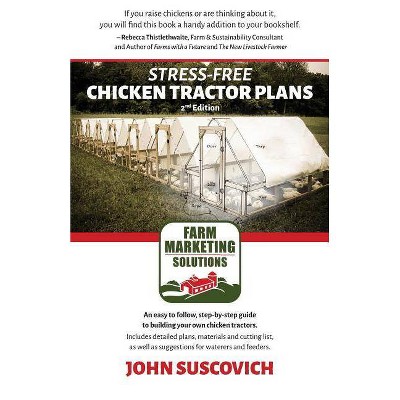 Stress-Free Chicken Tractor Plans - by  John Suscovich (Paperback)