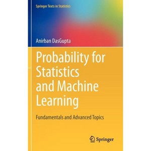Probability for Statistics and Machine Learning - (Springer Texts in Statistics) by  Anirban Dasgupta (Hardcover) - 1 of 1